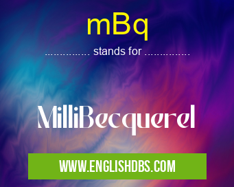 mBq means MilliBecquerel mBq