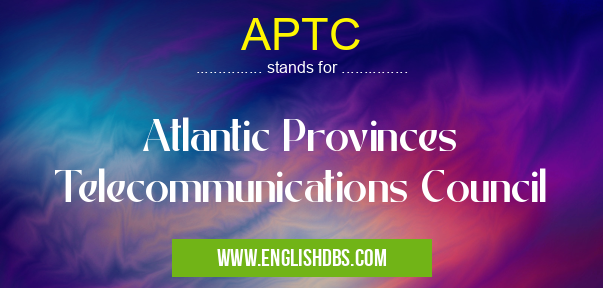 APTC means Atlantic Provinces Telecommunications Council APTC