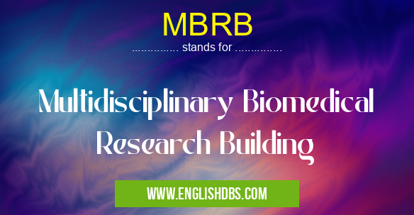 MBRB means Multidisciplinary Biomedical Research Building MBRB