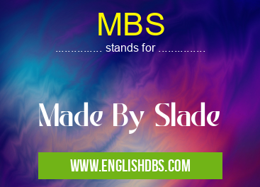 MBS means Made By Slade MBS