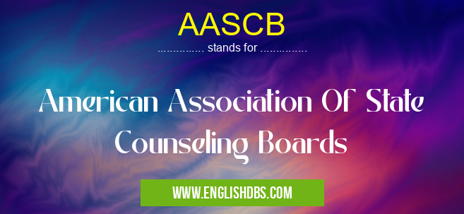AASCB means American Association Of State Counseling Boards AASCB