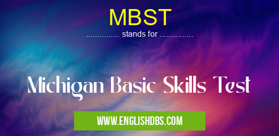MBST means Michigan Basic Skills Test MBST