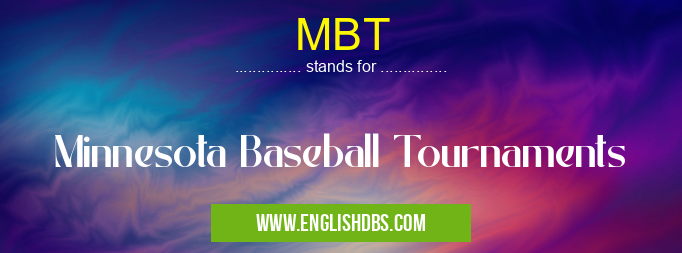 MBT means Minnesota Baseball Tournaments MBT