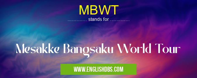 MBWT means Mesakke Bangsaku World Tour MBWT
