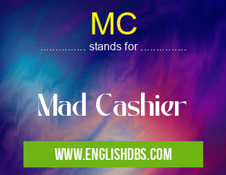 MC means Mad Cashier MC