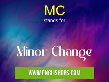 MC means Minor Change MC