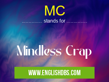 MC means Mindless Crap MC