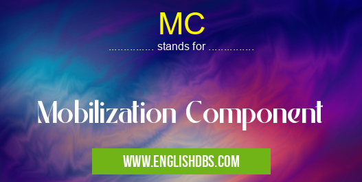 MC means Mobilization Component MC