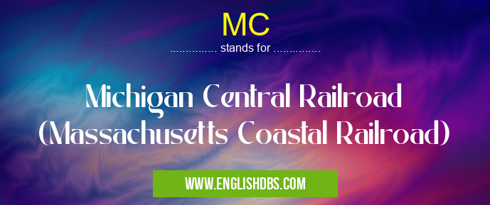 MC means Michigan Central Railroad (Massachusetts Coastal Railroad) MC