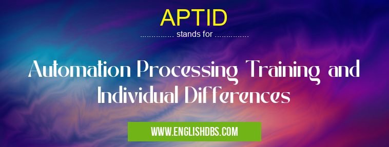 APTID means Automation Processing Training and Individual Differences APTID