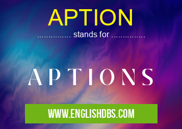 APTION means A P T I O N S APTION