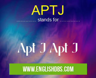 APTJ means Apt J Apt J APTJ