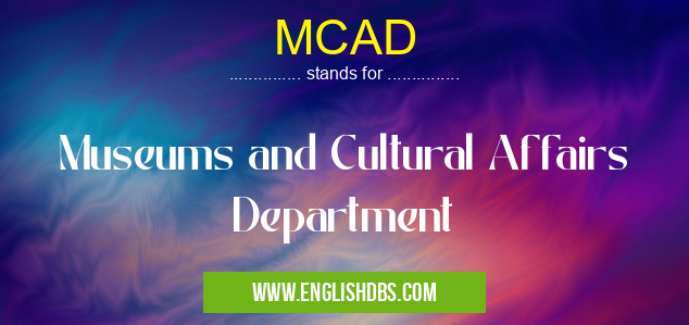 MCAD means Museums and Cultural Affairs Department MCAD