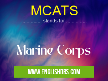 MCATS means Marine Corps MCATS