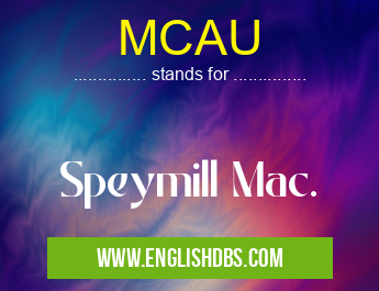 MCAU means Speymill Mac. MCAU