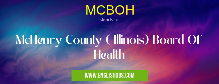 MCBOH means McHenry County ( Illinois) Board Of Health MCBOH