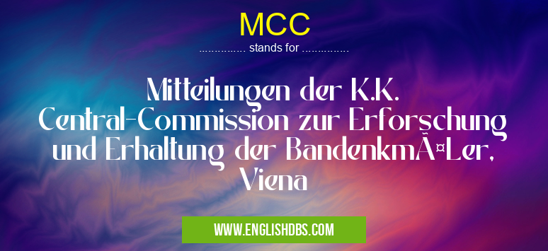 MCC means Mitteilungen der K.K. Central-Commission zur Erforschung und Erhaltung der BandenkmäLer, Viena MCC