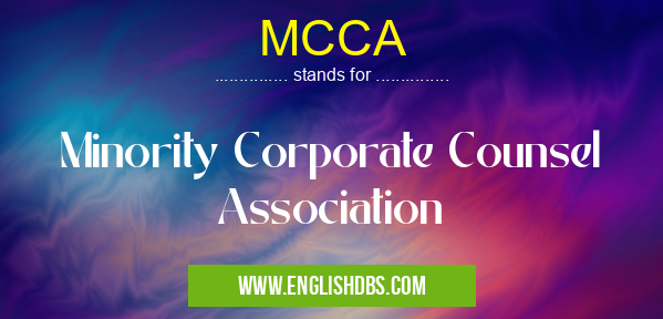 MCCA means Minority Corporate Counsel Association MCCA