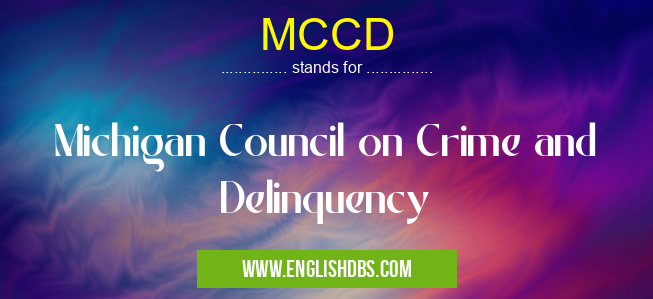 MCCD means Michigan Council on Crime and Delinquency MCCD