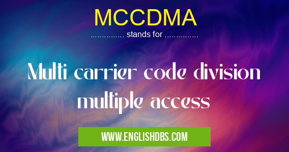 MCCDMA means Multi carrier code division multiple access MCCDMA