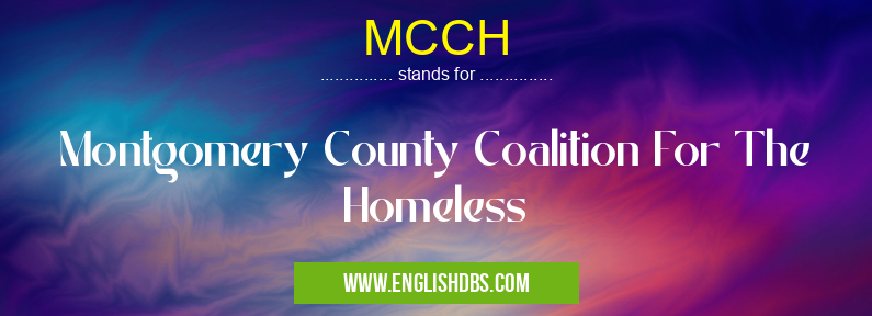 MCCH means Montgomery County Coalition For The Homeless MCCH