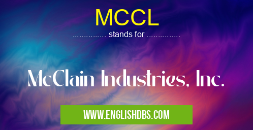 MCCL means McClain Industries, Inc. MCCL