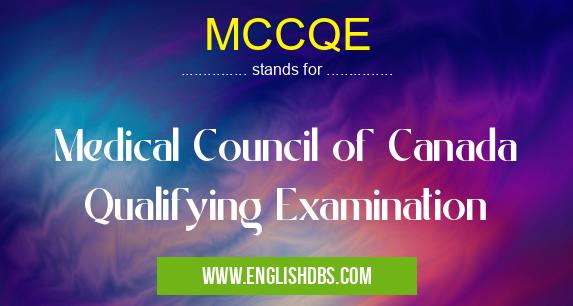 MCCQE means Medical Council of Canada Qualifying Examination MCCQE