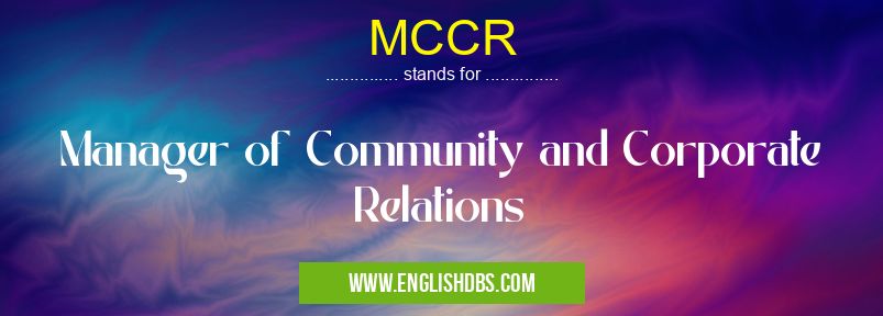 MCCR means Manager of Community and Corporate Relations MCCR