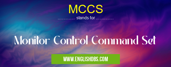 MCCS means Monitor Control Command Set MCCS