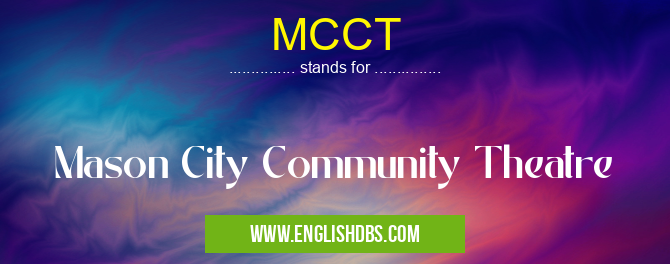 MCCT means Mason City Community Theatre MCCT