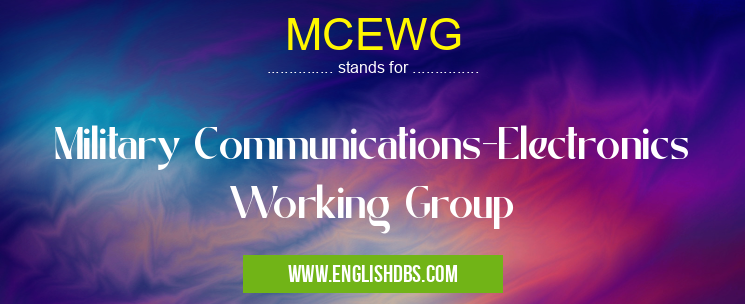MCEWG means Military Communications-Electronics Working Group MCEWG