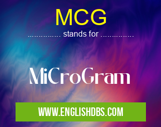 MCG means MiCroGram MCG