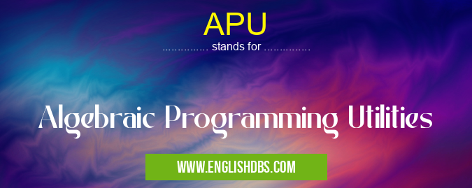 APU means Algebraic Programming Utilities APU