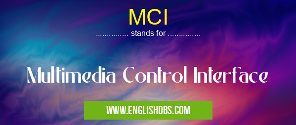MCI means Multimedia Control Interface MCI