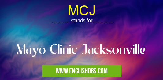 MCJ means Mayo Clinic Jacksonville MCJ