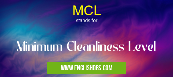 MCL means Minimum Cleanliness Level MCL