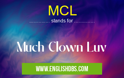 MCL means Much Clown Luv MCL