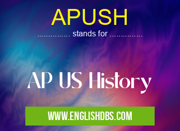 APUSH means AP US History APUSH