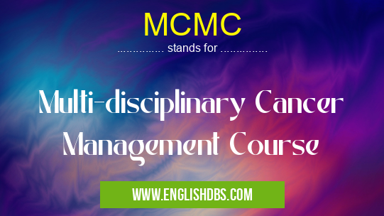 MCMC means Multi-disciplinary Cancer Management Course MCMC