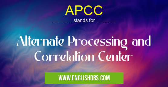 APCC means Alternate Processing and Correlation Center APCC