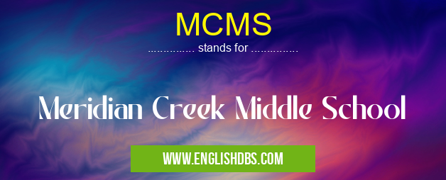 MCMS means Meridian Creek Middle School MCMS
