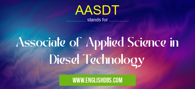 AASDT means Associate of Applied Science in Diesel Technology AASDT