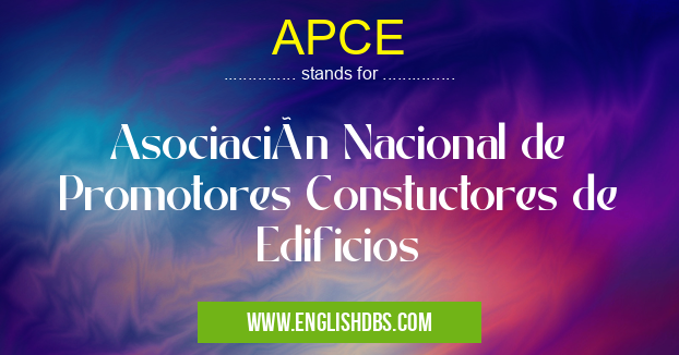 APCE means Asociación Nacional de Promotores Constuctores de Edificios APCE