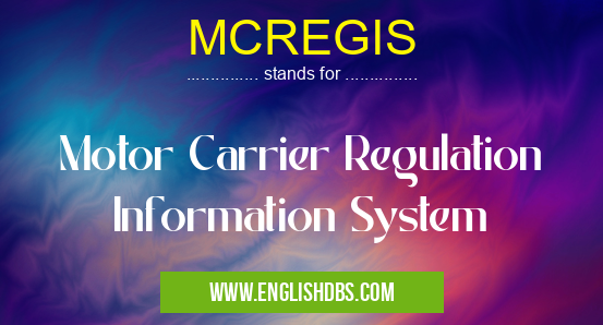 MCREGIS means Motor Carrier Regulation Information System MCREGIS