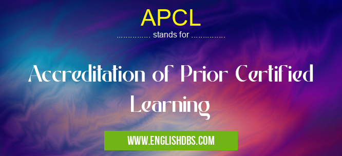APCL means Accreditation of Prior Certified Learning APCL