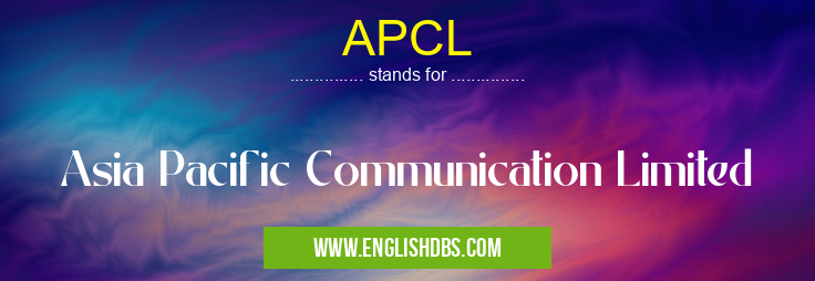 APCL means Asia Pacific Communication Limited APCL