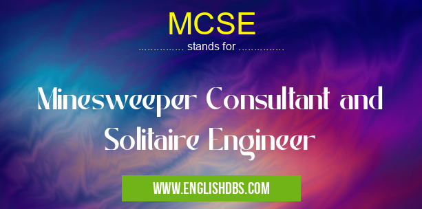 MCSE means Minesweeper Consultant and Solitaire Engineer MCSE