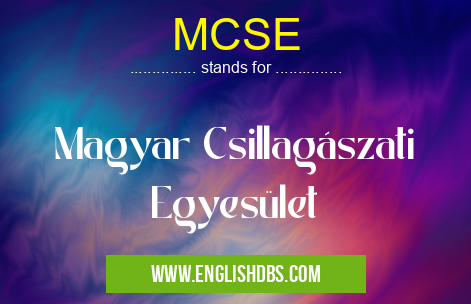 MCSE means Magyar Csillagászati Egyesület MCSE