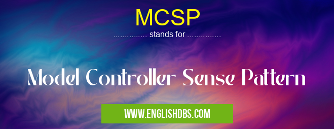 MCSP means Model Controller Sense Pattern MCSP