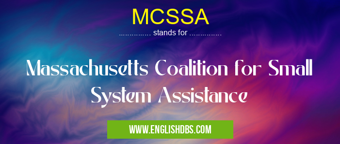 MCSSA means Massachusetts Coalition for Small System Assistance MCSSA